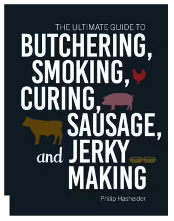 The Ultimate Guide to Butchering, Smoking, Curing, Sausage, and Jerky Making